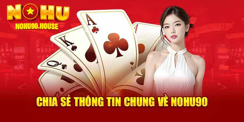 Chia sẻ thông tin chung về Nohu90