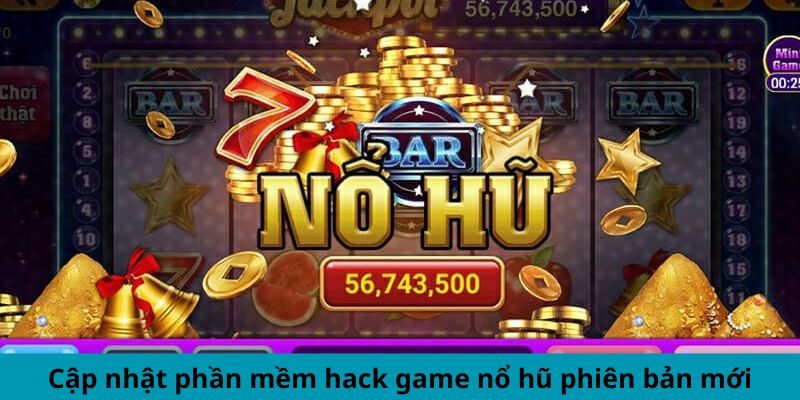 Cập nhật phần mềm hack game nổ hũ phiên bản mới