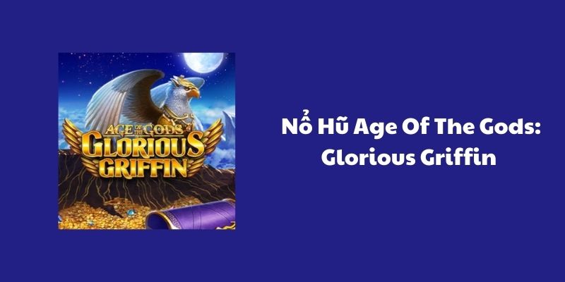 Thông tin về nổ hũ Age of the Gods: Glorious Griffin