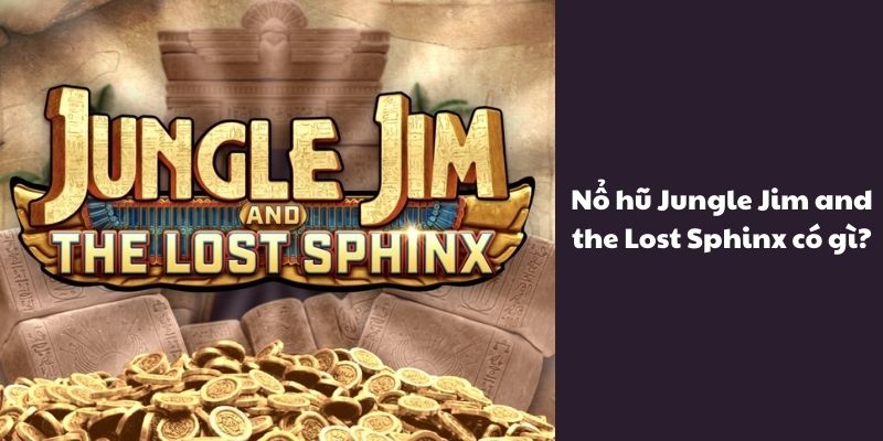 Nổ hũ Jungle Jim and the Lost Sphinx có gì đặc sắc?