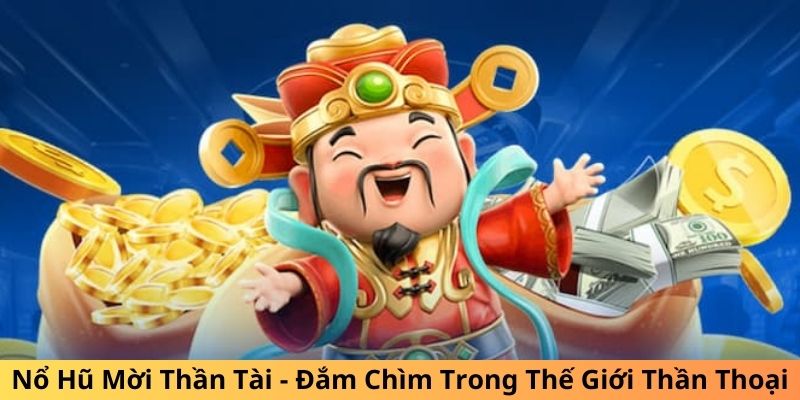 Nổ hũ mời Thần Tài