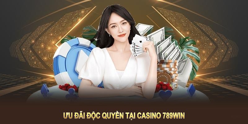 Tham gia Casino 789Win để nhận ngay những ưu đãi độc quyền