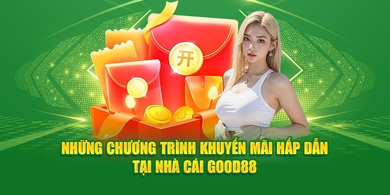 Tổng hợp các chương trình khuyến mãi Good88 siêu hấp dẫn 